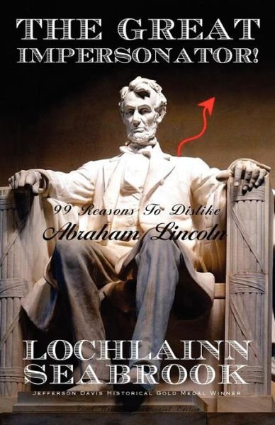 Cover for Lochlainn Seabrook · The Great Impersonator! 99 Reasons to Dislike Abraham Lincoln (Paperback Book) (2012)