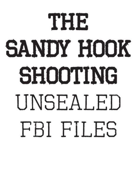 Cover for Fbi · The Sandy Hook Shooting: The FBI Files: Unsealed Files on Adam Lanza &amp; The Sandy Hook Shooting (Taschenbuch) (2018)