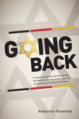 Cover for Andrea Von Treuenfeld · Going Back: 16 Jewish women tell their life stories, and why they returned to Germany - the country that once wanted to kill them (Paperback Book) [2nd English Language edition] (2020)