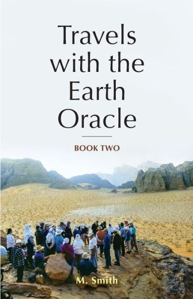 Travels with the Earth Oracle - Book Two - M Smith - Bücher - Earth Oracle Press - 9780997699227 - 1. Mai 2017