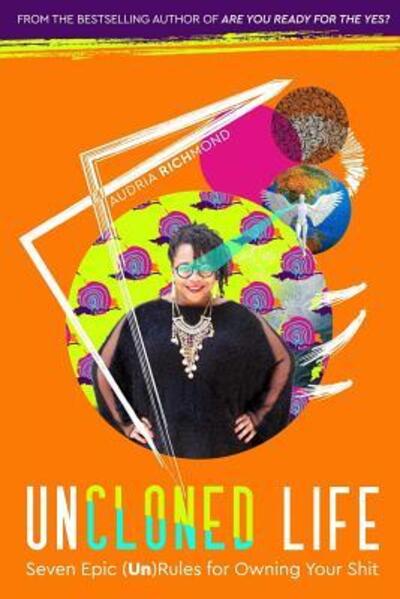 Cover for Audria Richmond · UnCloned Life Seven Epic Rules for Owning Your Shit (Pocketbok) (2017)