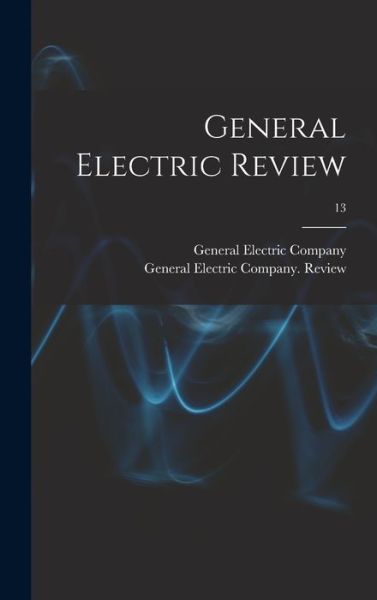 Cover for General Electric Company · General Electric Review; 13 (Hardcover Book) (2021)