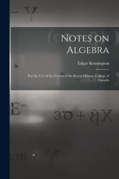 Cover for Edgar B 1842 Kensington · Notes on Algebra [microform] (Paperback Book) (2021)