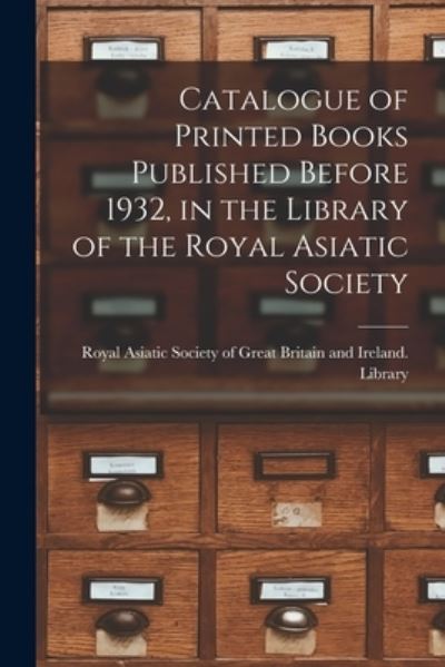 Cover for Royal Asiatic Society of Great Britai · Catalogue of Printed Books Published Before 1932, in the Library of the Royal Asiatic Society (Paperback Book) (2021)