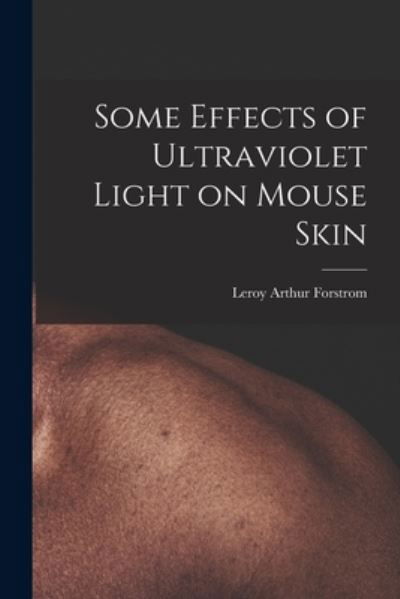 Cover for Leroy Arthur Forstrom · Some Effects of Ultraviolet Light on Mouse Skin (Paperback Bog) (2021)