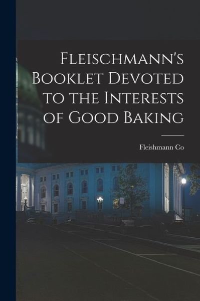 Cover for Fleishmann Co · Fleischmann's Booklet Devoted to the Interests of Good Baking (Paperback Bog) (2021)