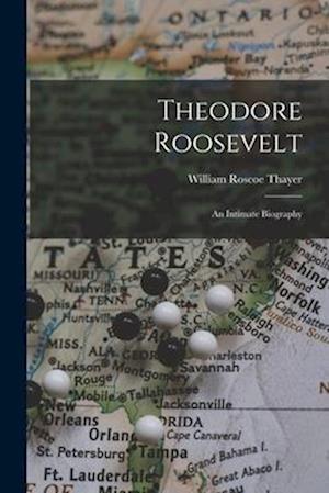 Cover for William Roscoe Thayer · Theodore Roosevelt (Book) (2022)