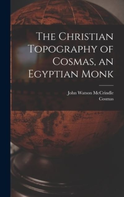 Cover for John Watson McCrindle · Christian Topography of Cosmas, an Egyptian Monk (Book) (2022)