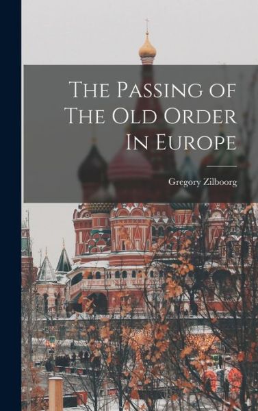 Cover for Gregory Zilboorg · Passing of the Old Order in Europe (Buch) (2022)