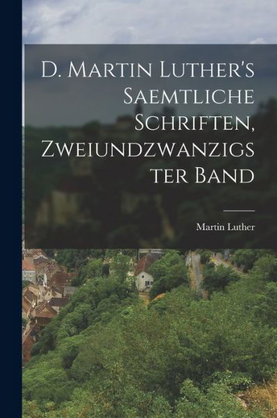 Cover for Martin Luther · D. Martin Luther's Saemtliche Schriften, Zweiundzwanzigster Band (Book) (2022)