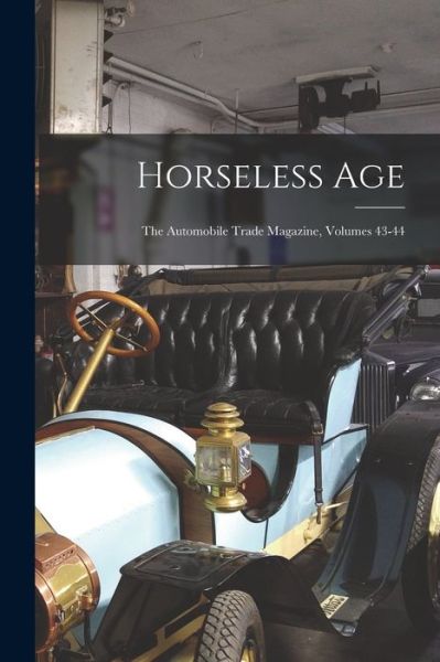 Horseless Age - Anonymous - Livros - Legare Street Press - 9781018762227 - 27 de outubro de 2022