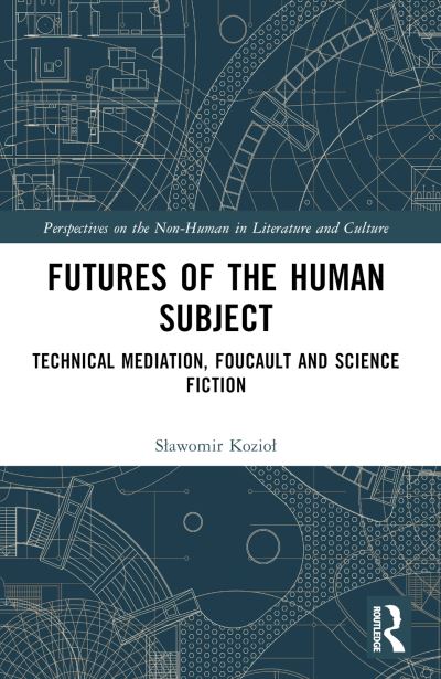 Cover for Slawomir Koziol · Futures of the Human Subject: Technical Mediation, Foucault and Science Fiction - Perspectives on the Non-Human in Literature and Culture (Paperback Book) (2024)