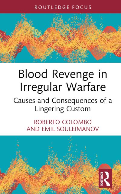 Cover for Colombo, Roberto (University of Glasgow, UK) · Blood Revenge in Irregular Warfare: Causes and Consequences of a Lingering Custom (Hardcover Book) (2023)