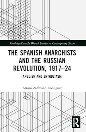 Cover for Zoffmann Rodriguez, Arturo (New University of Lisbon, Portugal) · The Spanish Anarchists and the Russian Revolution, 1917–24: Anguish and Enthusiasm - Routledge Studies on Contemporary Spain (Paperback Book) (2025)