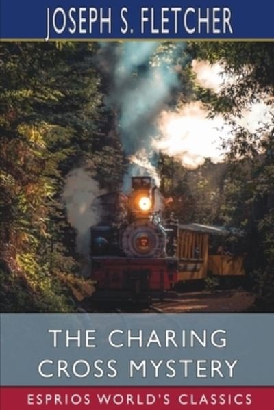 Joseph S Fletcher · The Charing Cross Mystery (Esprios Classics) (Paperback Book) (2024)
