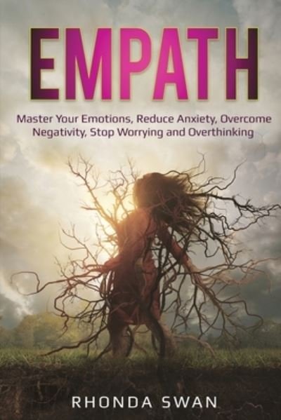 Cover for Rhonda Swan · Empath: Master Your Emotions, Reduce Anxiety, Overcome Negativity, Stop Worrying and Overthinking: Master Your Emotions, Reduce Anxiety, Overcome Negativity, Stop Worrying and Overthinking (Taschenbuch) (2020)