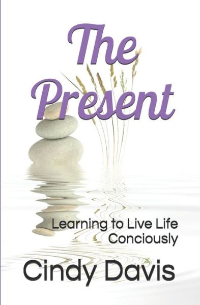 The Present - Cindy Davis - Książki - Independently Published - 9781097349227 - 7 maja 2019