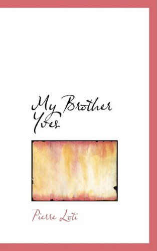 Cover for Pierre Loti · My Brother Yves (Hardcover Book) (2009)