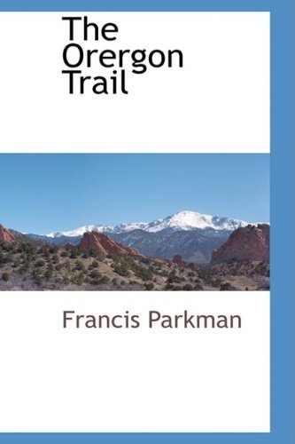 The Orergon Trail - Francis Parkman - Books - BCR (Bibliographical Center for Research - 9781103732227 - March 31, 2009