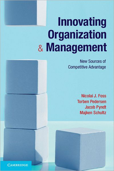 Cover for Foss, Nicolai J. (Copenhagen Business School) · Innovating Organization and Management: New Sources of Competitive Advantage (Paperback Book) (2012)