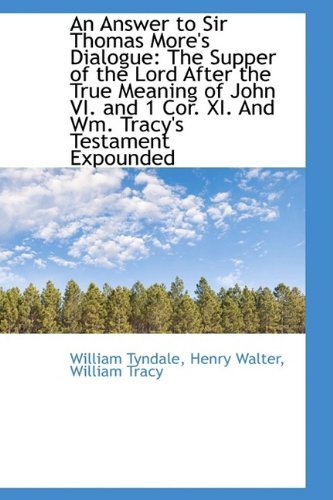 Cover for William Tyndale · An Answer to Sir Thomas More's Dialogue: the Supper of the Lord After the True Meaning of John Vi. a (Paperback Bog) (2009)
