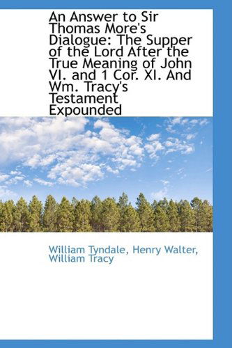 Cover for William Tyndale · An Answer to Sir Thomas More's Dialogue: the Supper of the Lord After the True Meaning of John Vi. a (Paperback Bog) (2009)