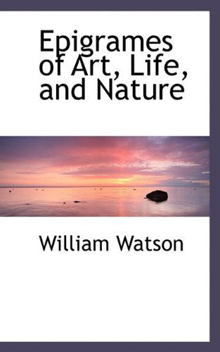 Cover for William Watson · Epigrames of Art, Life, and Nature (Paperback Book) (2009)