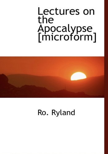 Lectures on the Apocalypse [microform] - Ro. Ryland - Livres - BiblioLife - 9781117168227 - 18 novembre 2009