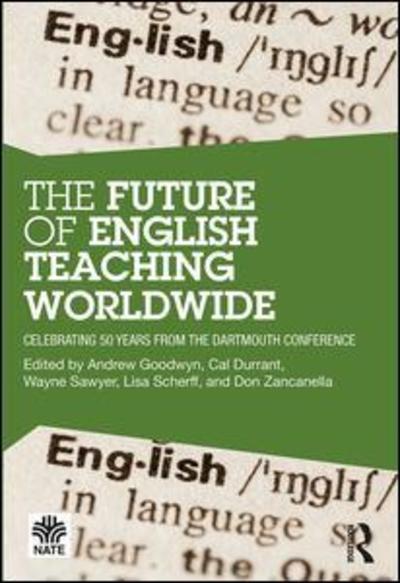 Cover for Andrew Goodwyn · The Future of English Teaching Worldwide: Celebrating 50 Years From the Dartmouth Conference - National Association for the Teaching of English NATE (Paperback Book) (2018)