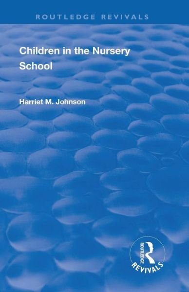 Cover for Harriet Johnson · Revival: Children in the Nursery School (1928) - Routledge Revivals (Paperback Bog) (2019)