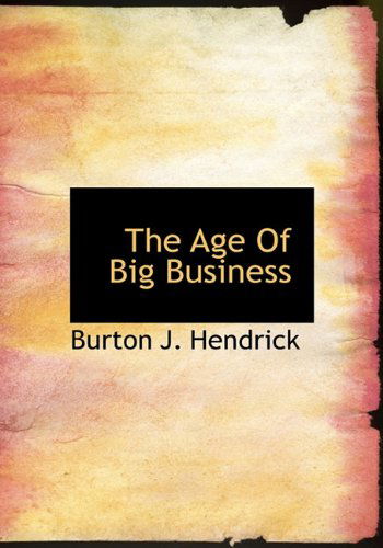 Cover for Burton J. Hendrick · The Age of Big Business (Hardcover Book) (2010)