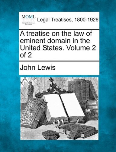 Cover for John Lewis · A Treatise on the Law of Eminent Domain in the United States. Volume 2 of 2 (Taschenbuch) (2010)