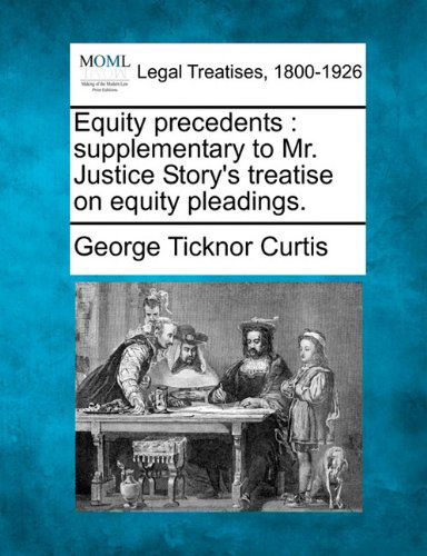 Cover for George Ticknor Curtis · Equity Precedents: Supplementary to Mr. Justice Story's Treatise on Equity Pleadings. (Paperback Book) (2010)