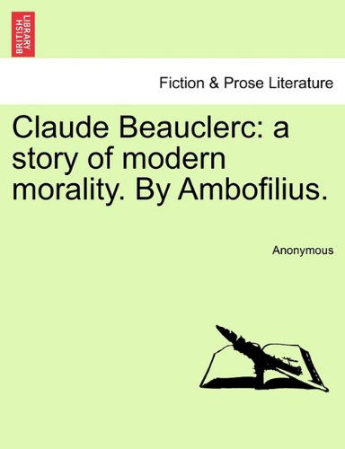 Cover for Anonymous · Claude Beauclerc: a Story of Modern Morality. by Ambofilius. (Paperback Book) (2011)