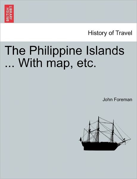 Cover for John Foreman · The Philippine Islands ... with Map, Etc. (Paperback Book) (2011)