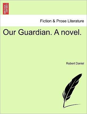 Cover for Robert Daniel · Our Guardian. a Novel. (Taschenbuch) (2011)