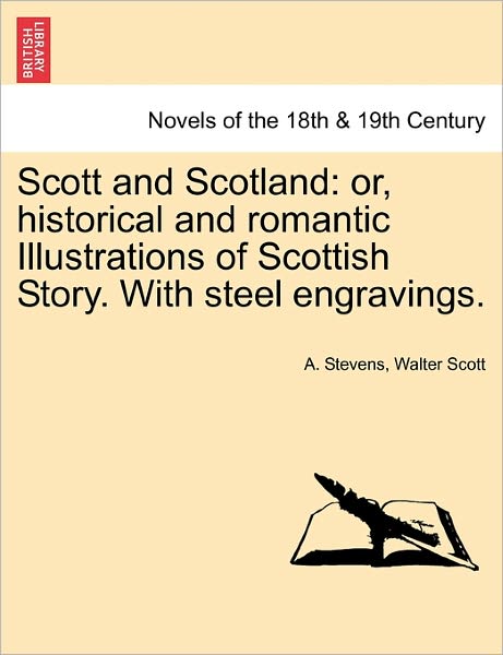 Cover for A Stevens · Scott and Scotland: Or, Historical and Romantic Illustrations of Scottish Story. with Steel Engravings. (Paperback Book) (2011)