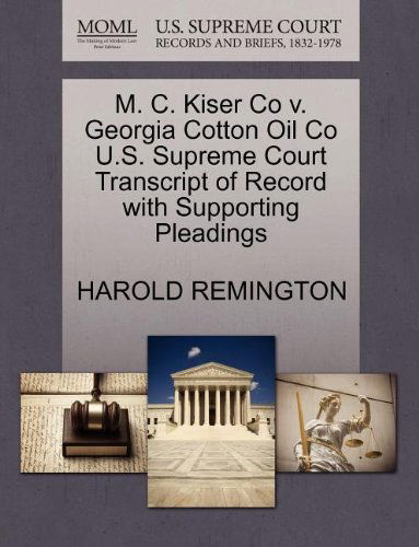 Cover for Harold Remington · M. C. Kiser Co V. Georgia Cotton Oil Co U.s. Supreme Court Transcript of Record with Supporting Pleadings (Paperback Book) (2011)