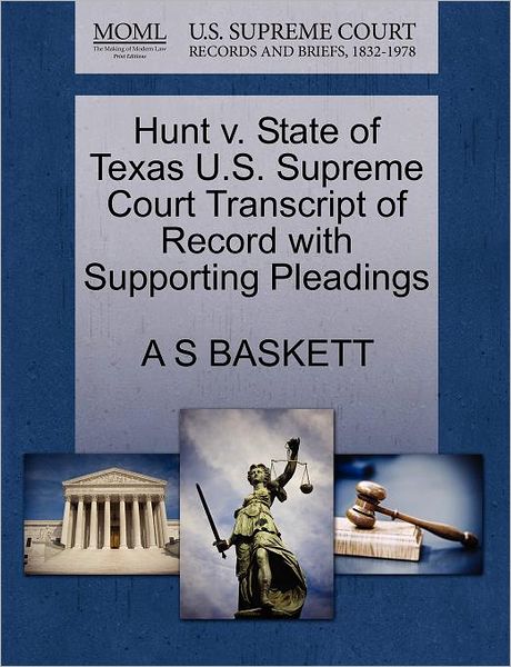 Cover for A S Baskett · Hunt V. State of Texas U.s. Supreme Court Transcript of Record with Supporting Pleadings (Paperback Book) (2011)