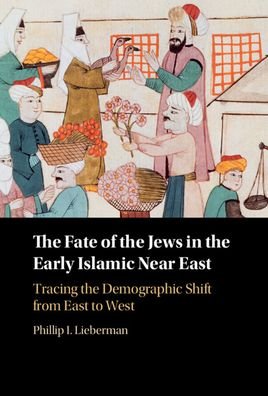 Cover for Lieberman, Phillip (Vanderbilt University, Tennessee) · The Fate of the Jews in the Early Islamic Near East: Tracing the Demographic Shift from East to West (Inbunden Bok) [New edition] (2022)