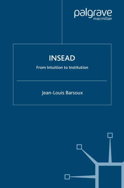 Cover for J. Barsoux · Insead: From Intuition to Institution (Taschenbuch) [1st ed. 2000 edition] (2000)