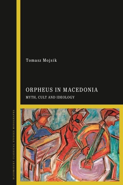 Cover for Mojsik, Dr Tomasz (University of Bialystok, Poland) · Orpheus in Macedonia: Myth, Cult and Ideology (Taschenbuch) (2024)