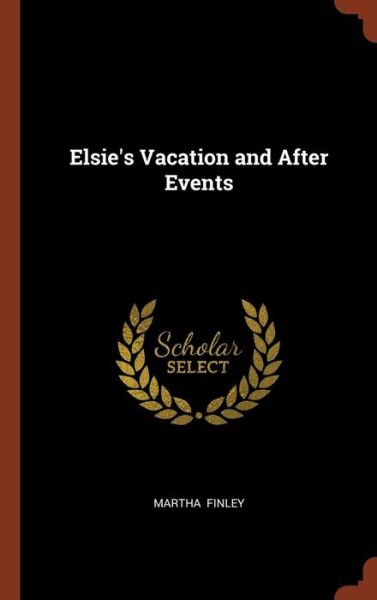 Cover for Martha Finley · Elsie's Vacation and After Events (Hardcover Book) (2017)