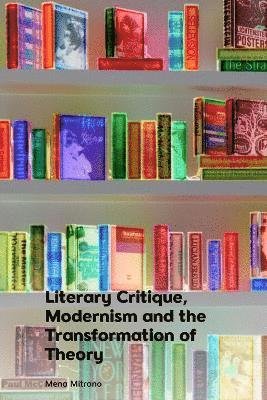 Cover for Mena Mitrano · Literary Critique, Modernism and the Transformation of Theory (Innbunden bok) (2022)