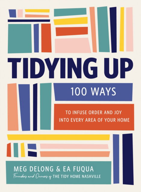 Tidying Up: 100 Ways to Infuse Order and Joy into Every Area of Your Home - Ea Fuqua - Books - HarperCollins Focus - 9781400253227 - January 15, 2026