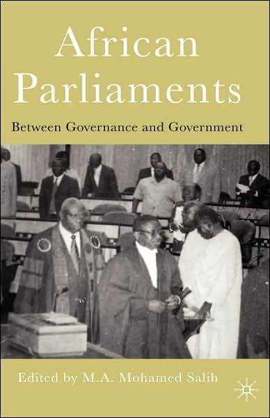 Cover for M a Mohamed Salih · African Parliaments: Between Governance and Government (Hardcover bog) [2005 edition] (2006)