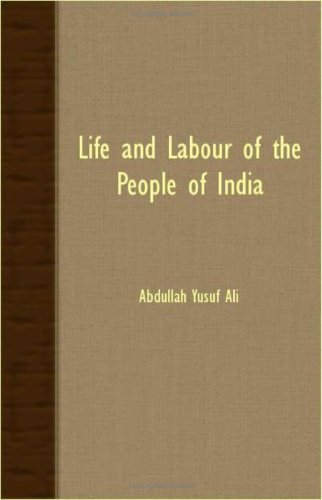 Cover for Abdullah Yusuf Ali · Life and Labour of the People of India (Paperback Book) (2007)