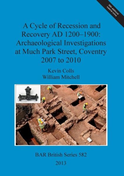 Cover for Kevin Colls · A Cycle of Recession and Recovery AD 1200-1900: Archaeological Investigations at Much Park Street Coventry 2007 to 2010 (Book) (2013)