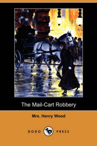 Cover for Mrs Henry Wood · The Mail-cart Robbery (Dodo Press) (Paperback Book) (2008)