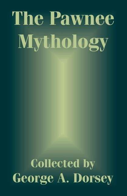 Cover for George a Dorsey · The Pawnee Mythology (Paperback Book) (2003)